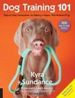 Dog Training 101: Step-by-Step Instructions for raising a happy well-behaved dog (Dog Tricks and Training) By Kyra Sundance Cover Image