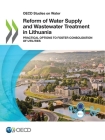 OECD Studies on Water Reform of Water Supply and Wastewater Treatment in Lithuania Practical Options to Foster Consolidation of Utilities By Oecd Cover Image