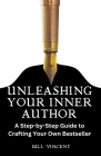 Unleashing Your Inner Author: A Step-by-Step Guide to Crafting Your Own Bestseller Cover Image