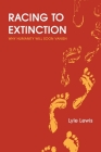 Racing to Extinction: Why Humanity Will Soon Vanish By Lyle Lewis Cover Image