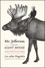Mr. Jefferson and the Giant Moose: Natural History in Early America By Lee Alan Dugatkin Cover Image