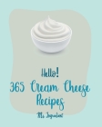 Hello! 365 Cream Cheese Recipes: Best Cream Cheese Cookbook Ever For Beginners [Book 1] By MS Ingredient Cover Image