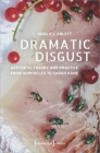 Dramatic Disgust: Aesthetic Theory and Practice from Sophocles to Sarah Kane (Lettre) By Sarah J. Ablett Cover Image