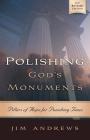 Polishing God's Monuments: Pillars of Hope for Punishing Times By Jim Andrews Cover Image