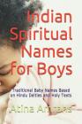 Indian Spiritual Names for Boys: Traditional Baby Names Based on Hindu Deities and Holy Texts By Atina Amrahs Cover Image