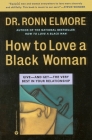How to Love a Black Woman: Give-and-Get-the Very Best in Your Relationship By Dr. Ronn Elmore Cover Image