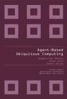 Agent-Based Ubiquitous Computing (Atlantis Ambient and Pervasive Intelligence #1) By Eleni Mangina (Editor), Javier Carbo (Editor), Jose Manuel Molina (Editor) Cover Image