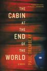 The Cabin at the End of the World: A Novel By Paul Tremblay Cover Image