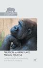 Political Animals and Animal Politics (Palgrave MacMillan Animal Ethics) By Marcel Wissenburg (Editor), David Schlosberg (Editor) Cover Image