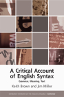 A Critical Account of English Syntax: Grammar, Meaning, Text (Edinburgh Textbooks on the English Language - Advanced) By Keith Brown, Jim Miller Cover Image