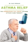 Asthma Relief: The Summarized Fail-proof Asthma Attack Care Therapy By Dale Pheragh Cover Image