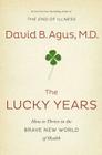 The Lucky Years: How to Thrive in the Brave New World of Health Cover Image