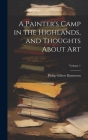 A Painter's Camp in the Highlands, and Thoughts About Art; Volume 1 By Philip Gilbert Hamerton Cover Image