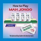 How to Play Mah Jongg: The Quick and Easy Guide to the American Game By Mary Anne Puleio Cover Image