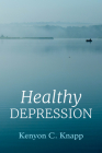 Healthy Depression By Kenyon C. Knapp Cover Image