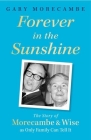 Forever in the Sunshine: The Story of Morecambe and Wise as Only Family Can Tell It Cover Image