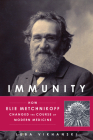 Immunity: How Elie Metchnikoff Changed the Course of Modern Medicine By Luba Vikhanski Cover Image