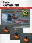 Basic Kayaking: All the Skills and Gear You Need to Get Started (Stackpole Basics) By Jon Rounds (Editor), Wayne Dickert (Contribution by), Skip Brown (Photographer) Cover Image