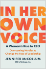 In Her Own Voice: A Woman's Rise to CEO: Overcoming Hurdles to Change the Face of Leadership By Jennifer McCollum Cover Image