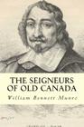The Seigneurs of Old Canada By William Bennett Munro Cover Image
