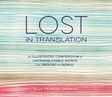 Lost in Translation: An Illustrated Compendium of Untranslatable Words from Around the World By Ella Frances Sanders Cover Image