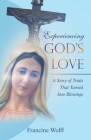 Experiencing God's Love: A Story of Trials That Turned Into Blessings By Francine Wolff Cover Image