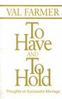 To Have and to Hold: Thoughts on Successful Marriage By Val Farmer Cover Image