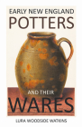 Early New England Potters and Their Wares By Lura Woodside Watkins Cover Image