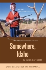Somewhere, Idaho: Short Essays from the Panhandle By Ralph Bartholdt Cover Image