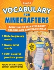 Vocabulary for Minecrafters: Grades 3–4: Activities to Help Kids Boost Reading and Language Skills!—An Unofficial Workbook (High-Frequency Words, Grade-Level Vocab, 100+ Colorful Practice Pages) (Aligns with Common Core Standards) (Reading for Minecrafters) Cover Image