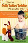 How to Potty Train a Toddler the Loving Way: Proven Tips for Potty Training Boys and Girls with Amazing Stress-Free Results Cover Image