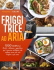 Friggitrice ad Aria: Ricette deliziose e appetitose per le persone intelligenti che vogliono avere una vita migliore e più sana Cover Image