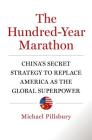 The Hundred-Year Marathon: China's Secret Strategy to Replace America as the Global Superpower Cover Image