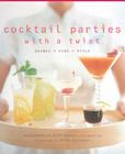 Cocktail Parties With a Twist: Drink + Food + Style By Alexandra Angle, Eliot Angle, Ericka McConnell (By (photographer)) Cover Image