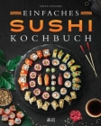 Einfaches Sushi-Kochbuch: Über 100 Originalrezepte, die Schritt für Schritt zeigen, wie man zu Hause köstliches Sushi zubereitet Cover Image