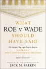 What Roe V. Wade Should Have Said: The Nation's Top Legal Experts Rewrite America's Most Controversial Decision, Revised Edition Cover Image