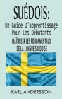 Suédois: Un Guide D'apprentissage Pour Les Débutants: Maîtriser Les Fondamentaux De La Langue Suédoise By Karl Andersson Cover Image