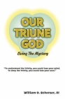 Our Triune God: Living the Mystery By William O. Scherzer, III Cover Image