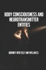 Body Consciousness And Neurotransmitter Entities: Journey Into Self And Wellness: How To Transform Who You Are By Necole Shelburne Cover Image