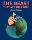 The Beast That Ate the Earth By Chris Madden Cover Image