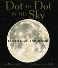 Dot to Dot in the Sky (Stories of the Moon) Cover Image