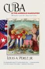 Cuba in the American Imagination: Metaphor and the Imperial Ethos By Jr. Pérez, Louis A. Cover Image