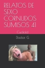 Relatos de Sexo Cornudos Sumisos 41: Cuckold By Doctor G Cover Image