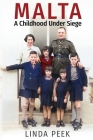 Malta A Childhood Under Siege By Linda Peek, Noah Charney (Editor), James Peek (Cover Design by) Cover Image