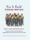 How to Build Strong Writing - Basic Sentence Construction Skills: 