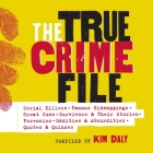 The True Crime File: Serial Killings, Famous Kidnappings, Great Cons, Survivors and Their Stories, Forensics, and More By Kim Daly, Kim Daly (Contribution by), Kim Daly (Compiled by) Cover Image
