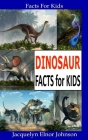 Dinosaur Facts for Kids By Jacquelyn Elnor Johnson Cover Image