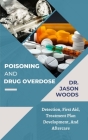 Poisoning and Drug Overdose: Detection, First Aid, Treatment Plan Development, And Aftercare By Jason Woods Cover Image