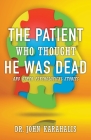 The Patient Who Thought He Was Dead: and Other Psychological Stories By John Karahalis Cover Image