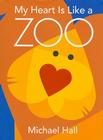 My Heart Is Like a Zoo By Michael Hall, Michael Hall (Illustrator) Cover Image